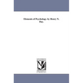 Elements of Psychology. by Henry N. Day.