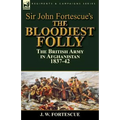 Sir John Fortescue's The Bloodiest Folly: the British Army in Afghanistan 1837-42