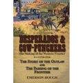 Desperados & Cow-Punchers: the Making of the Western Frontier-The Story of the Outlaw and The Passing of the Frontier
