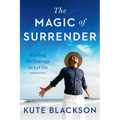 The Magic of Surrender: Finding the Courage to Let Go - Paperback