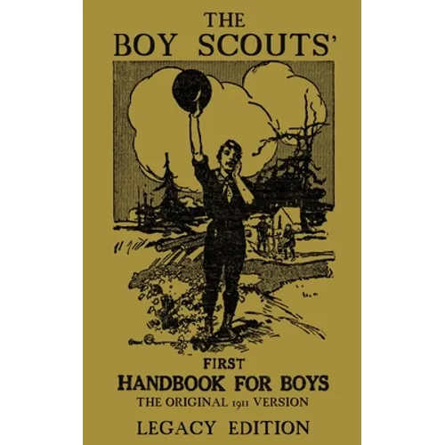 The Boy Scouts' First Handbook For Boys (Legacy Edition): The Original 1911 Version
