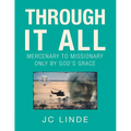 Through It All: Mercenary to Missionary Only by God's Grace