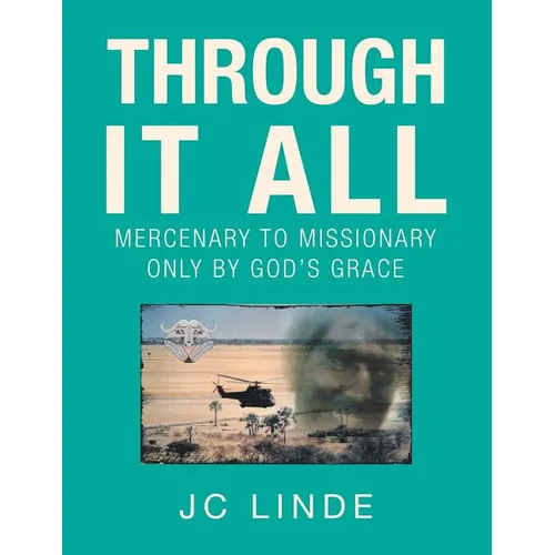 Through It All: Mercenary to Missionary Only by God's Grace