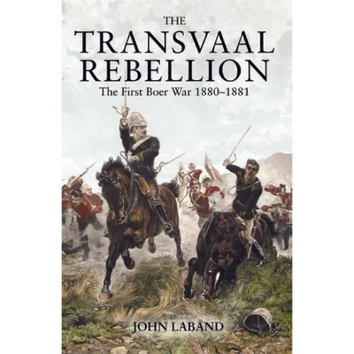 The Transvaal Rebellion: The First Boer War, 1880-1881