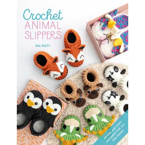 Crochet Animal Slippers: 60 Fun and Easy Patterns for All the Family - Paperback