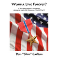 Wanna Live Forever?: A Machine gunner's adventures during the battle for Okinawa--World War II