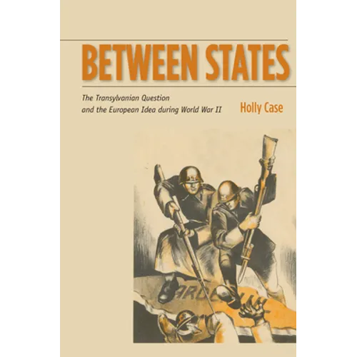 Between States: The Transylvanian Question and the European Idea During World War II