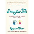 Imagine This: Creating the Work You Love - Paperback