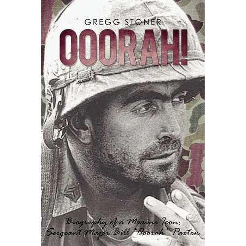 Ooorah!: Biography of a Marine Icon: Sergeant Major Bill Ooorah Paxton - Paperback