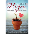 There is Hope: Bloom Where You are Planted - Paperback