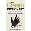 The Dream Dictionary: A Guide to Understanding and Interpreting Your Dreams - Hardcover