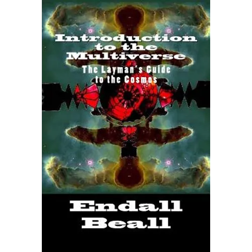Introduction to the Multiverse: The Layman's Guide to the Comos - Paperback