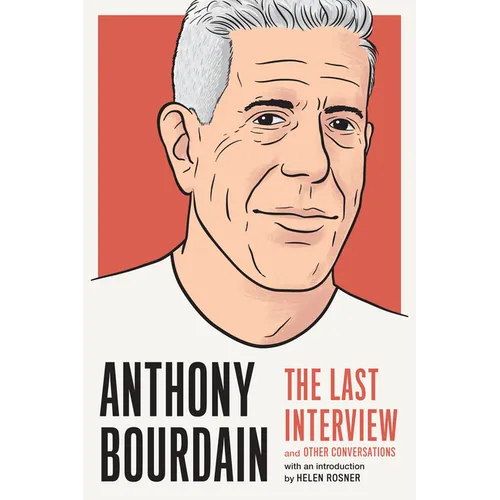 Anthony Bourdain: The Last Interview: And Other Conversations - Paperback