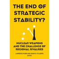 The End of Strategic Stability?: Nuclear Weapons and the Challenge of Regional Rivalries