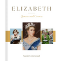Elizabeth: Queen and Crown - Hardcover