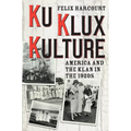 Ku Klux Kulture: America and the Klan in the 1920s