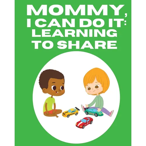 Mommy, I Can Do It: Learning To Share - Paperback