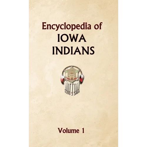 Encyclopedia of Iowa Indians (Volume one)