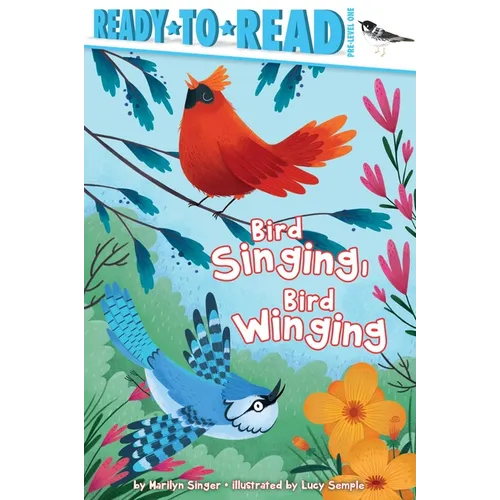 Bird Singing, Bird Winging: Ready-To-Read Pre-Level 1 - Hardcover