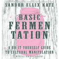 Basic Fermentation: A Do-It-Yourself Guide to Cultural Manipulation - Hardcover