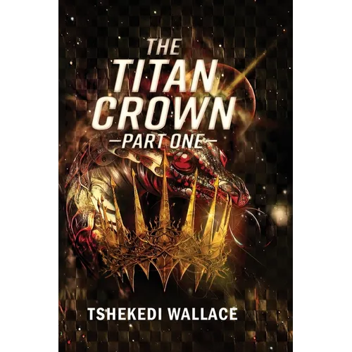 The Titan Crown By Tshekedi Wallace - Part One - Paperback