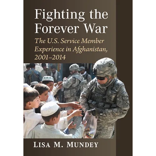 Fighting the Forever War: The U.S. Service Member Experience in Afghanistan, 2001-2014