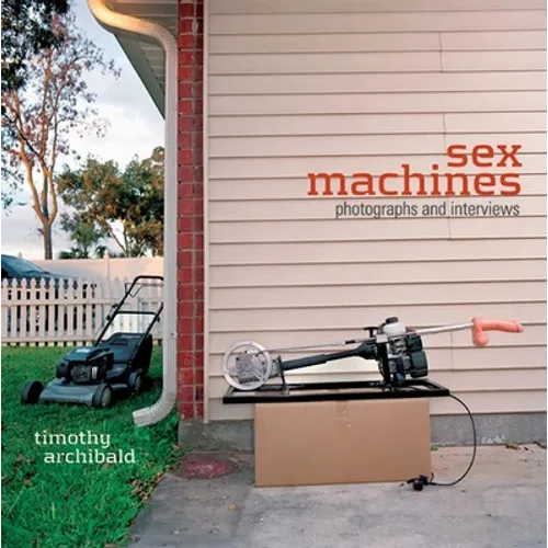 Sex Machines: Photographs and Interviews - Hardcover