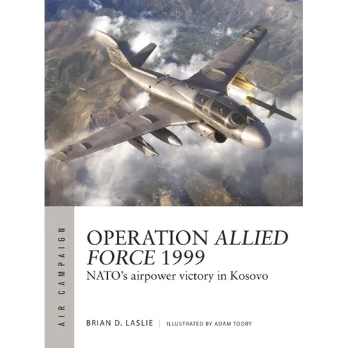Operation Allied Force 1999: Nato's Airpower Victory in Kosovo - Paperback
