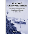 Monitor's Unknown Mission: The Navy Attempt on the Petersburg Bridges, 26-28 June 1862