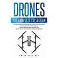 Drones: The Complete Collection: Three books in one. Drones: The Professional Drone Pilot's Manual, Drones: Mastering Flight Techniques, Drones: Fly Y - Paperback