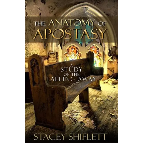 The Anatomy of Apostasy: A Study of the Falling Away - Paperback
