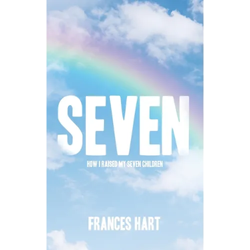 Seven: How I Raised My Seven Children - Hardcover