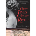 Our Lives Are the Rivers - Paperback