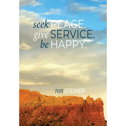 Seek Peace. Give Service. Be Happy. - Hardcover