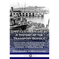 A History of the Transport Service: Adventures and Experiences of United States Transports and Cruisers, in World War One