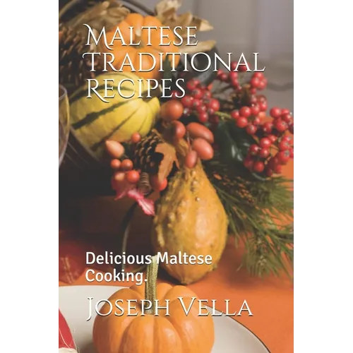 Maltese Traditional Recipes.: Delicious Maltese Cooking. - Paperback