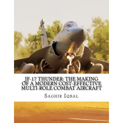 JF-17 Thunder: The Making of a Modern Cost-effective Multi-role Combat Aircraft