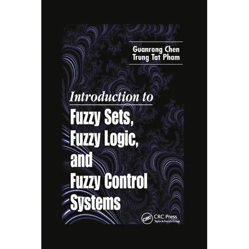 Introduction to Fuzzy Sets, Fuzzy Logic, and Fuzzy Control Systems - Paperback