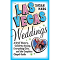 Las Vegas Weddings: A Brief History, Celebrity Gossip, Everything Elvis, and the Complete Chapel Guide