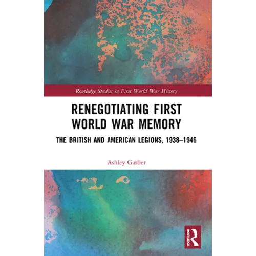 Renegotiating First World War Memory: The British and American Legions, 1938-1946