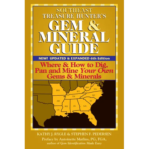 Southeast Treasure Hunter's Gem & Mineral Guide (6th Edition): Where & How to Dig, Pan and Mine Your Own Gems & Minerals