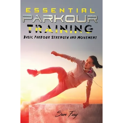 Essential Parkour Training: Basic Parkour Strength and Movement