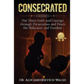 Consecrated: One Man's Faith and Courage through Persecution and Peace, the Holocaust, and Freedom - Paperback