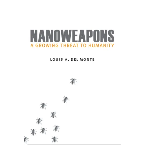 Nanoweapons: A Growing Threat to Humanity - Hardcover