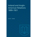 Ireland and Anglo-American Relations 1899-1921 - Paperback