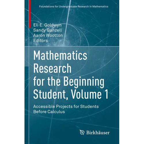 Mathematics Research for the Beginning Student, Volume 1: Accessible Projects for Students Before Calculus - Paperback