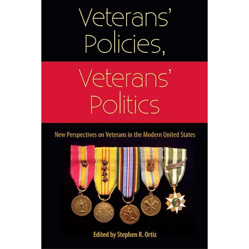 Veterans' Policies, Veterans' Politics: New Perspectives on Veterans in the Modern United States