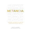 Metanoia: Rhetoric, Authenticity, and the Transformation of the Self - Paperback