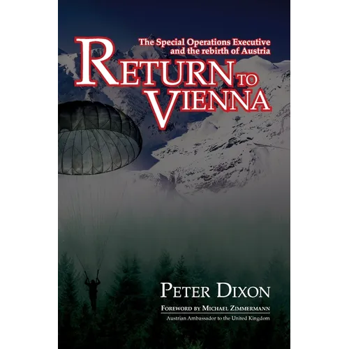 Return to Vienna: The Special Operations Executive and the Rebirth of Austria