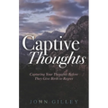 Captive Thoughts: Capturing Your Thoughts Before They Give Birth to Regret - Paperback